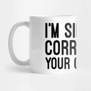 I'm Silently Correcting Your Grammar - Funny Sayings Mug